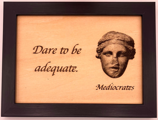 Dare to be adequate.